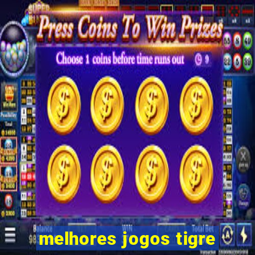 melhores jogos tigre